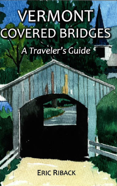 Vermont Covered Bridges : A Traveler's Guide Bella Terra Publishing LLC