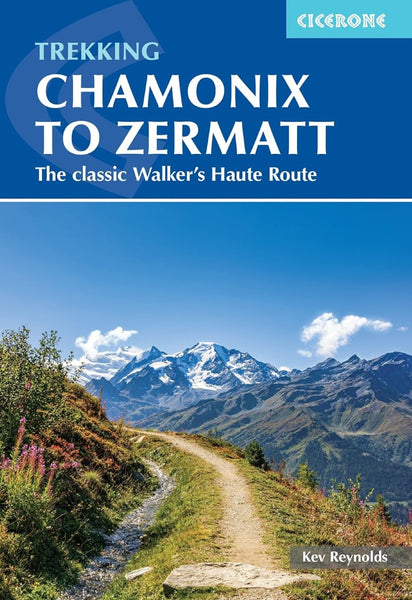 Chamonix to Zermatt Trekking Guide: The Classic Walker's Haute Route Cicerone