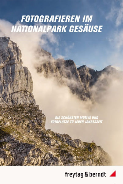 Fotografieren im Nationalpark Gesäuse = Photography in the Gesäuse National Park Freytag & Berndt