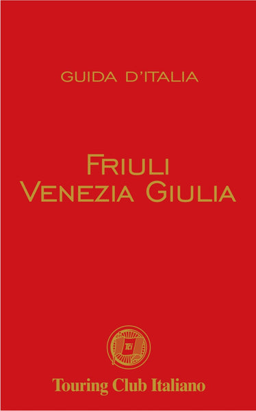 Friuli Venezia Giulia Red Guide Touring Club Italiano