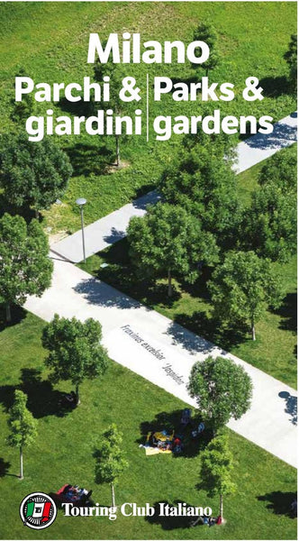 Milano Parchi & Giardini = Milan's Parks and Gardens Touring Club Italiano