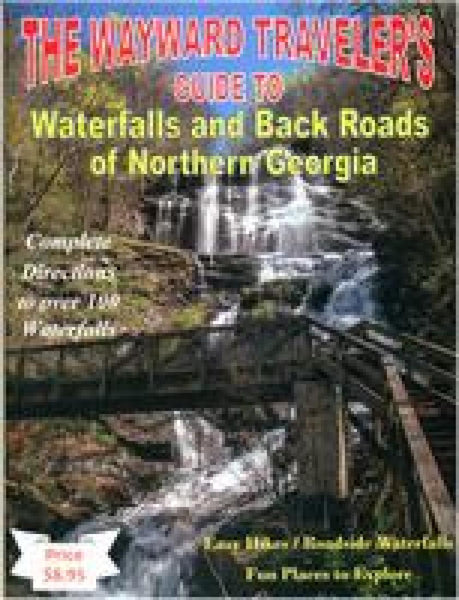 The Wayward Traveler's Guide to Waterfalls and Back Roads of Northern Georgia The Wayward Traveler