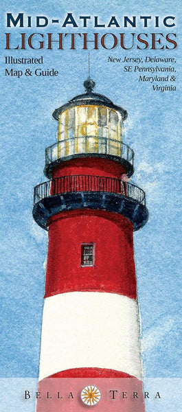 Mid-Atlantic lighthouses : illustrated map & guide : New Jersey, Delaware, SE Pennsylvania, Maryland & Virginia Bella Terra Publishing LLC