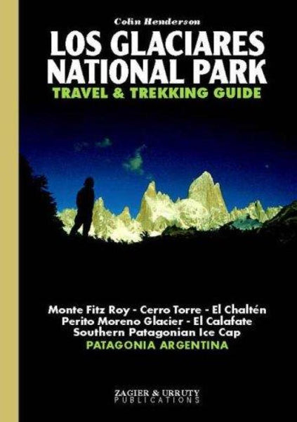 Los Glaciares National Park Travel and Trekking Guide Zagier & Urruty