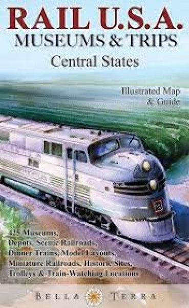 Rail U.S.A. : museums & trips : central states Bella Terra Publishing LLC