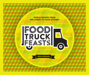 Food Truck Feasts : World Recipes from the Street to your Kitchen by Hardie Grant Publishing